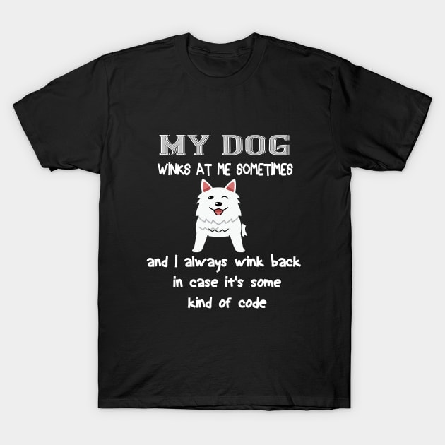 My dog winks at me sometimes and I always wink back in case it's some kind of code T-Shirt by khalmer